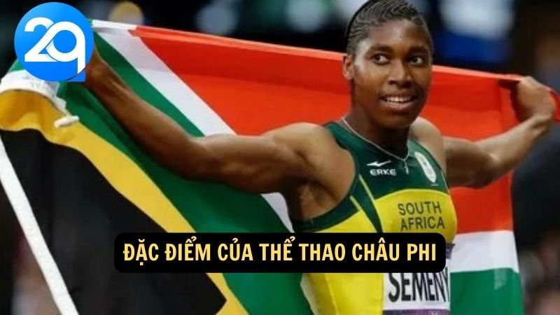 Thể thao Châu Phi: Điểm mặt những sự kiện và nổi bật ở khu vực này với 2q 2 Đặc điểm của thể thao châu Phi