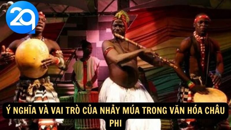 Nhảy múa Châu Phi: Sắc màu văn hóa và đẹp nghệ thuật của lục địa đen với 2q 4 Ý nghĩa và vai trò của nhảy múa trong văn hóa châu Phi