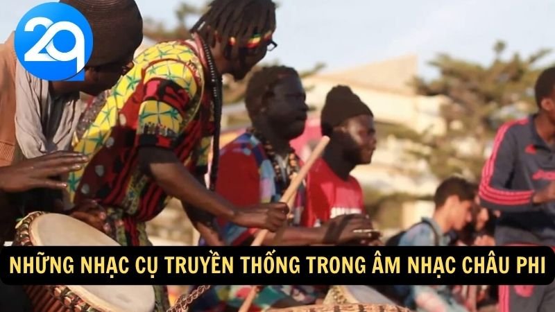 Âm nhạc châu Phi: Sự đa dạng và tinh tế âm nhạc truyền thống và đương đại với 2q 4 Những nhạc cụ truyền thống trong âm nhạc châu Phi