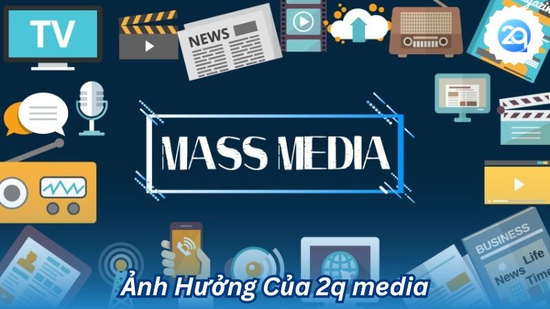 2q - 2Q Media - Phương Tiện Giải Trí Đứng Hàng Đầu Việt Nam 4 Ảnh Hưởng Của 2q media
