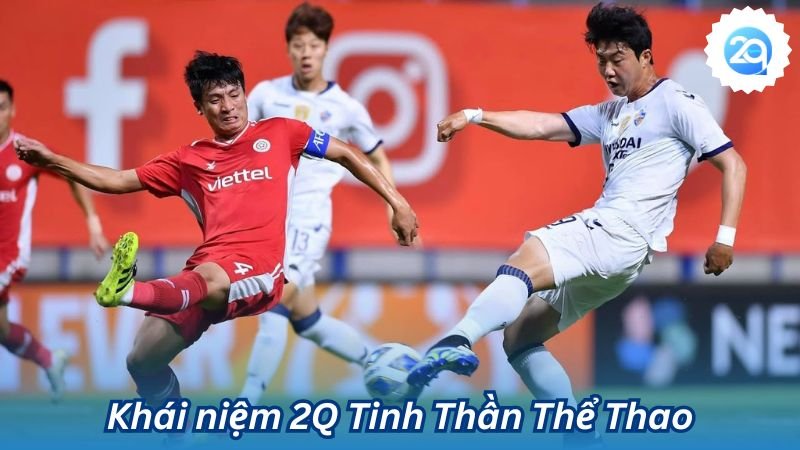 2q - 2Q Tinh Thần Thể Thao, Những Giá Trị Tinh Thần Mãi Bền 2 Khái niệm 2Q Tinh Thần Thể Thao