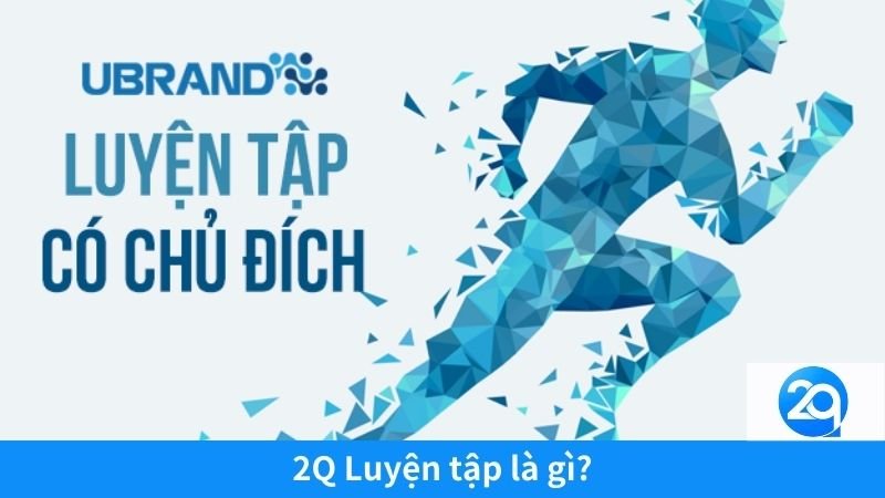 2Q Luyện Tập: Thử Thách Vượt Lên Giới Hạn Bản Thân 2 2Q Luyện tập là gì?