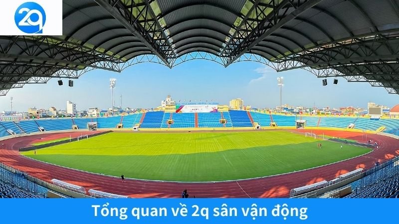 2Q Sân Vận Động: Biểu Tượng Kiến Trúc Hiện Đại Của Thành Phố 2 Tổng quan về 2q sân vận động