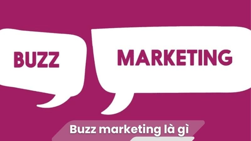 Buzz Marketing Là Gì? 2 Buzz Marketing Là Gì?