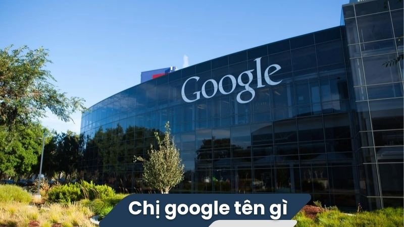 Chị Google tên gì? 2 Chị Google tên gì?