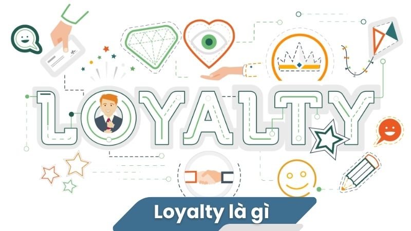 Loyalty là gì? 2 Loyalty là gì?