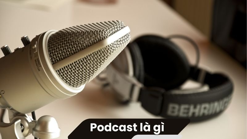 Podcast là gì? 2 Podcast là gì?