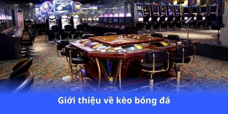 Kèo Bóng Đá - Soi kèo chuyên sâu, cược lớn, thắng đậm 2 gioi-thieu-ve-keo-bong-da