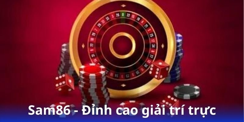 Sam86 - Giải trí liền tay, tiền thưởng đầy túi 2 sam86---dinh-cao-giai-tri-truc-tuyen